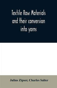 Textile raw materials and their conversion into yarns - Zipser, Julius; Salter, Charles