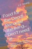 Food for the Dead! Because the living... Don't need it!: Book one A collection of poems and micro stories by
