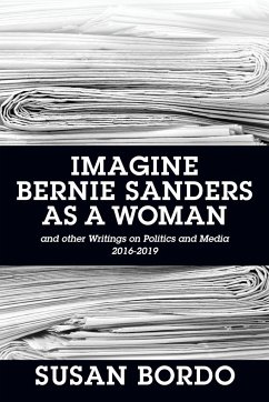 Imagine Bernie Sanders as a Woman - Bordo, Susan