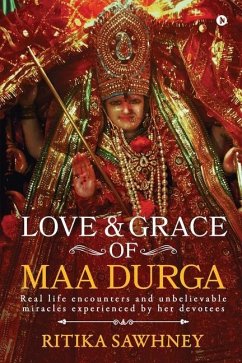 Love and Grace of Maa Durga: Real life encounters and unbelievable miracles experienced by her devotees - Sawhney, Ritika
