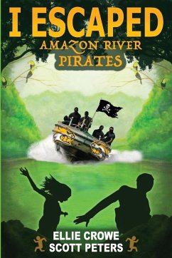 I Escaped Amazon River Pirates - Peters, Scott; Crowe, Ellie