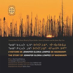 Chenivir Kilwaariyaa Lupes Utipaachimuwin Waaswaanipiihch Uhchiiu / l'Histoire de Jennifer Gloria Lowpez de Waswanipi - Dyckfehderau, Ruth