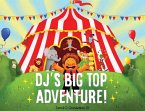 Dj's Big Top Adventure!