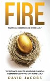 Fire: Financial Independence Retire Early: Financial Independence Retire Early: The Ultimate Guide To Achieving Financial In