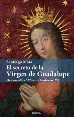 El Secreto de la Virgen de Guadalupe - Mata Alonso-Lasheras, Santiago