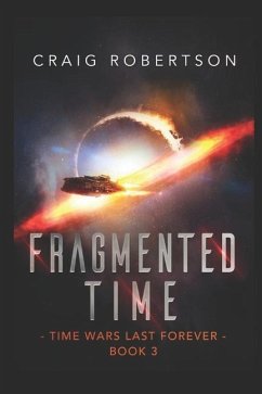 Fragmented Time: Time Wars Last Forever, Book 3 - Robertson, Craig