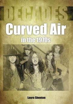 Curved Air in the 1970s (Decades) - Shenton, Laura