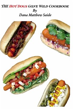 The Hot Dogs Gone Wild Cookbook - Saide, Dana Matthew