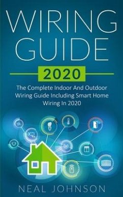 Wiring Guide 2020: The Complete Indoor And Outdoor Wiring Guide Including Smart Home Wiring In 2020 - Johnson, Neal