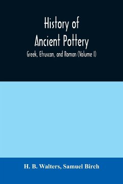 History of ancient pottery - B. Walters, H.; Birch, Samuel