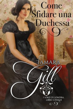 Come Sfidare una Duchessa (I Lord di Londra, #5) (eBook, ePUB) - Gill, Tamara