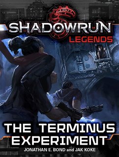 Shadowrun Legends: The Terminus Experiment (eBook, ePUB) - Bond, Jonathan E.; Koke, Jak