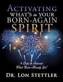 Activating What's in Your Born-Again Spirit: 4 Steps to Activate What You've Already Got!