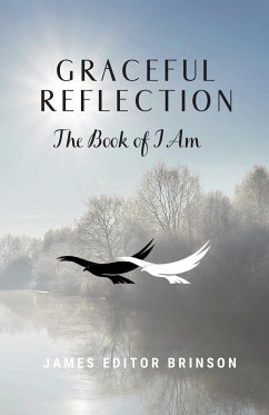 Graceful Reflection: The Book of I Am - Brinson, James Editor