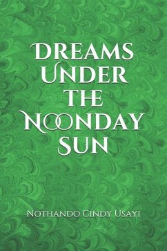 Dreams Under the Noonday Sun - Usayi, Nothando Cindy