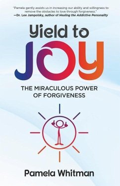 Yield to Joy: The Miraculous Power of Forgiveness - Whitman, Pamela