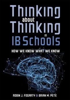 Thinking about Thinking in Ib Schools: How We Know What We Know (a Teaching Strategies Guide for Rigorous Curriculum in International Baccalaureate Sc - Fogarty, Robin J.; Pete, Brian M.
