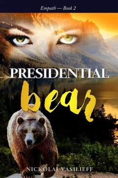 Presidential Bear: What if one powerful girl must face her fears and save the nation ... with the help of a bear. - Vasilieff, Nickolai