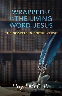 Wrapped Up In The Living Word - Jesus: The Gospels in Poetic Verse - McCalla, Lloyd