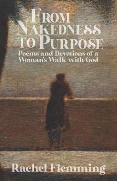 From Nakedness to Purpose: Poems and Devotions of a Woman's Walk with God - Flemming, Rachel