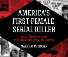 America's First Female Serial Killer: Jane Toppan and the Making of a Monster - McBrayer, Mary Kay