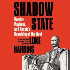 Shadow State: Murder, Mayhem, and Russia's Remaking of the West - Harding, Luke