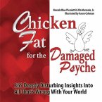 Chicken Fat For The Damaged Psyche: 365 Deeply Disturbing Insights Into All That's Wrong With Your World