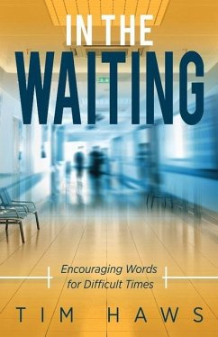 In the Waiting: Encouraging Words for Difficult Times - Haws, Tim