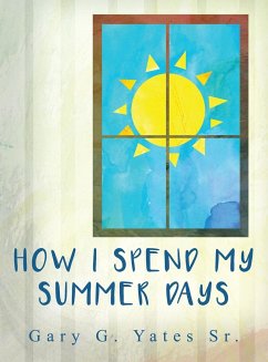 How I Spend My Summer Days - Yates Sr., Gary G.