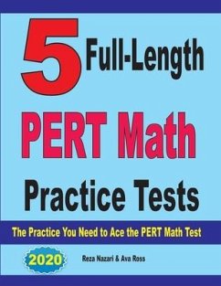5 Full-Length PERT Math Practice Tests: The Practice You Need to Ace the PERT Math Test - Ross, Ava; Nazari, Reza