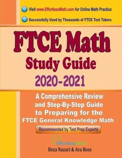 FTCE Math Study Guide 2020 - 2021: A Comprehensive Review and Step-By-Step Guide to Preparing for the FTCE General Knowledge Math - Ross, Ava; Nazari, Reza