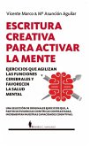 Escritura creativa para activar la mente: Ejercicios que agilizan las funciones cerebrales y favorecen la salud mental