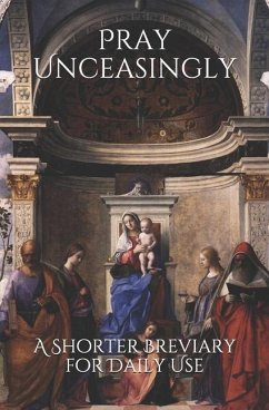 Pray Unceasingly: A Shorter Breviary for Daily Use - Thompson Psy D., Cameron M.