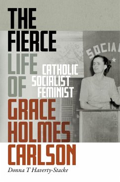 The Fierce Life of Grace Holmes Carlson - Haverty-Stacke, Donna T