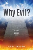 Why Evil?: Why a good God would allow evil to enter the world.