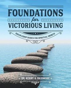 Foundations for Victorious Living: Discipleship Basics for Spiritual Growth - Skidmore, Kerry A.