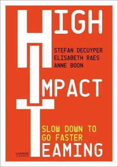 High Impact Teaming: Slow Down to Go Faster - Decuyper, Stefan; Raes, Elisabeth; Boon, Anne