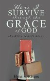 How I Survive Through the Grace of God: My Story of God's Grace
