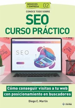 Conoce todo sobre SEO Curso práctico: Cómo conseguir visitas a tu web con posicionamiento en buscadores - C. Martín, Diego