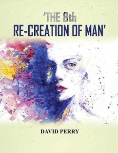 The 8th Re-Creation of Man - Perry, David F. R.