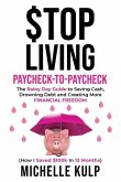 Stop Living Paycheck-to-Paycheck: The Rainy Day Guide to Saving Cash, Drowning Debt and Creating More Financial Freedom (How I Saved $100k in 12 Month
