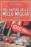 Per amore della Mille Miglia: romanzo