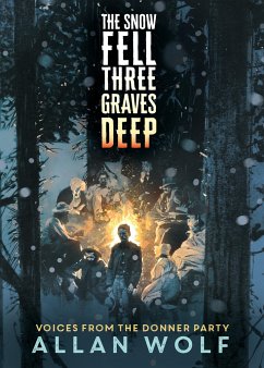 The Snow Fell Three Graves Deep: Voices from the Donner Party - Wolf, Allan