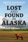 Lost and Found In Alaska: A True Story of Survival and Miracles on Kodiak Island...and Elsewhere