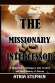 The Missionary Intercessor: A Watchman's Strategy to take Territory and Birth Destiny of Nations