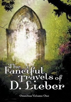 The Fanciful Travels of D. Lieber: Omnibus Volume One - Lieber, D.