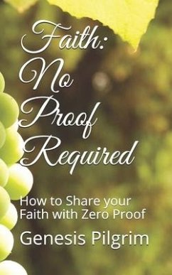 Faith: No Proof Required: How to Share your Faith with Zero Proof - Pilgrim, Genesis