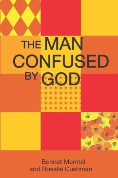 The Man Confused By God - Mermel, Bennet; Cushman, Rosalie