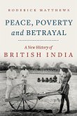 Peace Poverty and Betrayal: A New History of British India