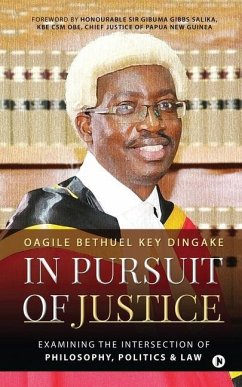 In Pursuit of Justice: Examining the Intersection of Philosophy, Politics & Law - Oagile Bethuel Key Dingake